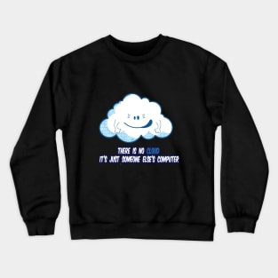 There Is No Cloud It's Just Someone Else's Computer Crewneck Sweatshirt